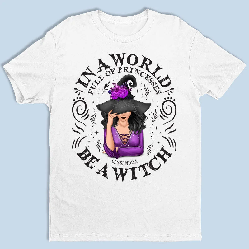 Be A Witch - Personalized Custom Witch Unisex T-shirt, Hoodie, Sweatshirt - Halloween Gift For Witches, Yourself