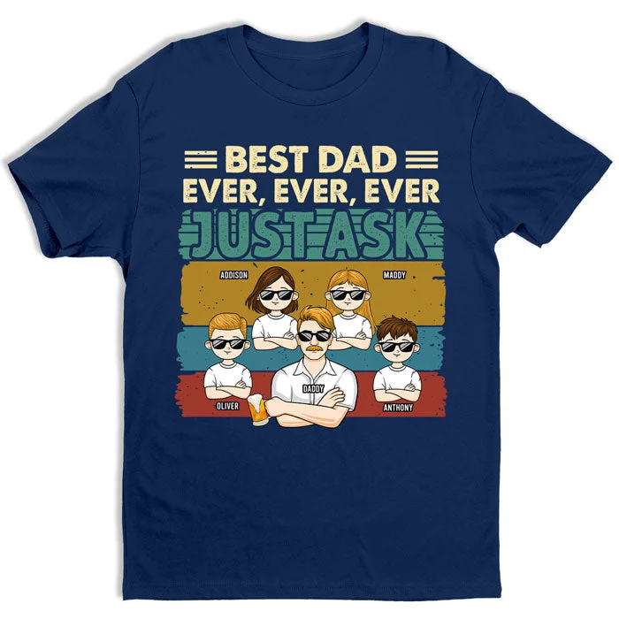 Best Dad Ever, Just Ask Them - Family Personalized Custom Unisex T-shirt, Hoodie, Sweatshirt - Father's Day, Birthday Gift For Dad