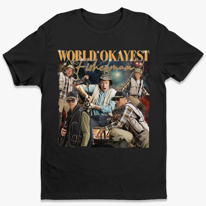 Custom Photo World Okayest Fisherman - Fishing Personalized Custom Unisex T-shirt, Hoodie, Sweatshirt - Gift For Fishing Lovers, Fishermen