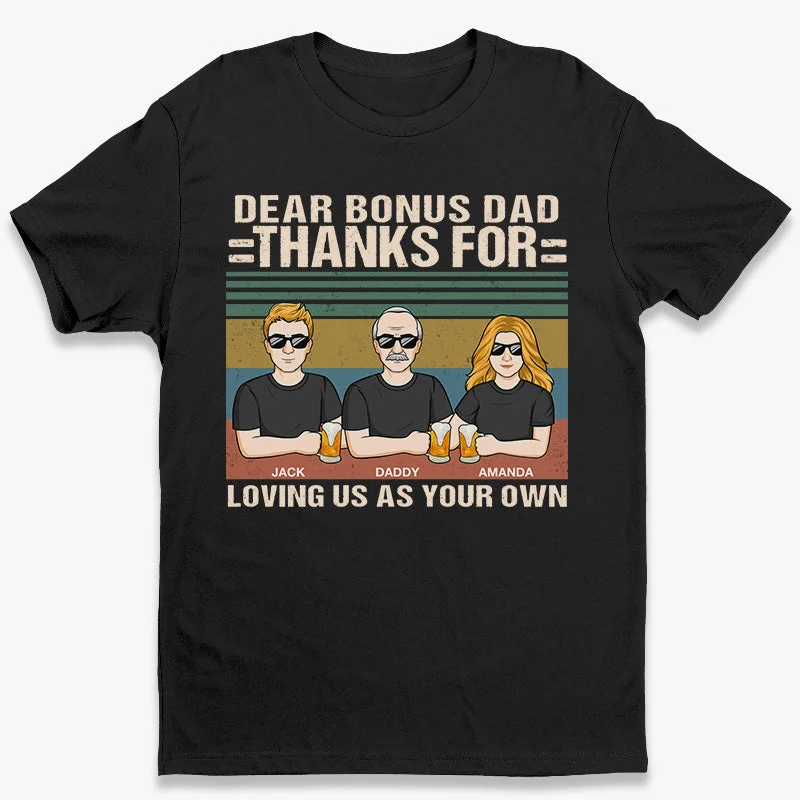 Dear Bonus Dad, Thanks For Loving Us As Your Own - Family Personalized Custom Unisex T-shirt, Hoodie, Sweatshirt - Father's Day, Birthday Gift For Dad