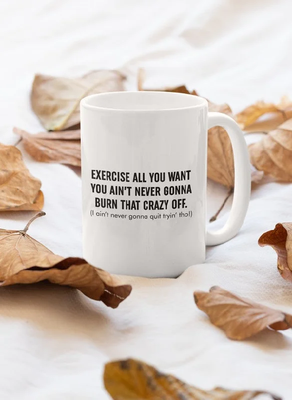 Exercise All You Want Mug