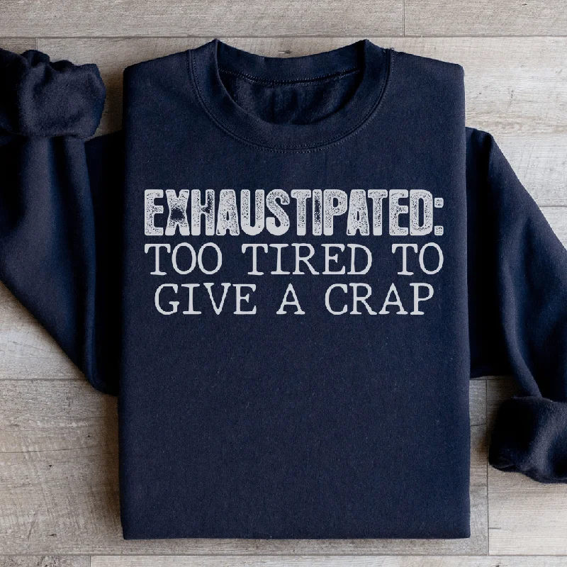 Exhaustipated To Tired To Give A Crap