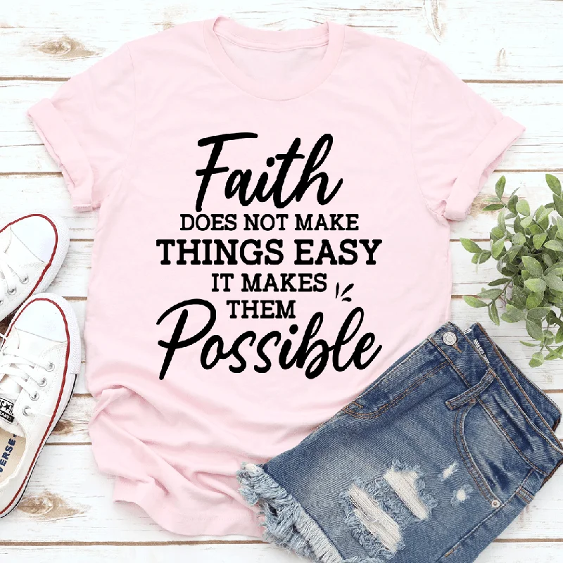 Faith Does Not Make Things Easy T-Shirt