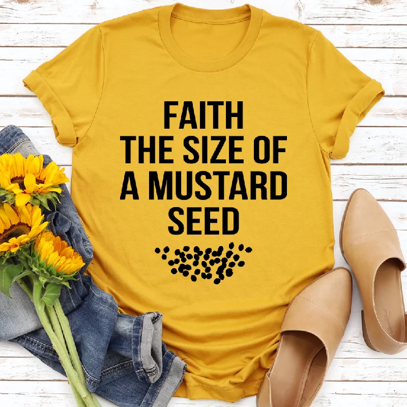 Faith The Size Of A Mustard Seed T-Shirt