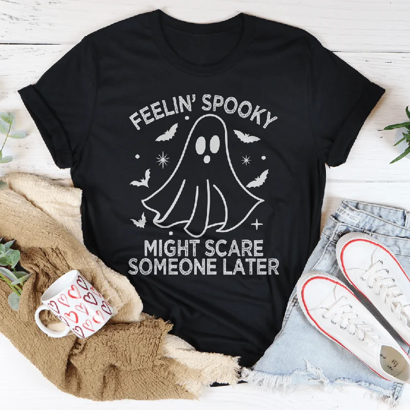 Feelin' Spooky Might Scare Someone Later T-Shirt