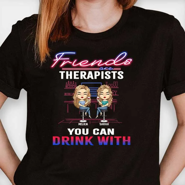 Friends Are Therapists - Personalized Unisex T-Shirt, Hoodie - Gift For Bestie