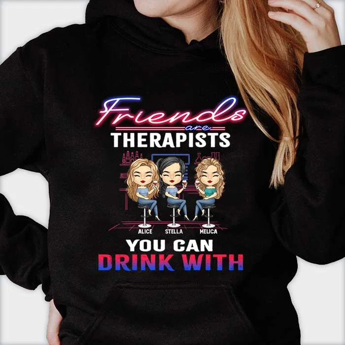 Friends Are Therapists - Personalized Unisex T-Shirt, Hoodie - Gift For Bestie