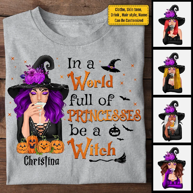 In A World Full Of Princesses Be A Witch - Personalized Unisex T-Shirt, Halloween Ideas.