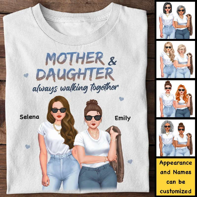 Mother & Daughter Always Walking Together - Gift For Mom, Personalized Unisex T-shirt, Hoodie