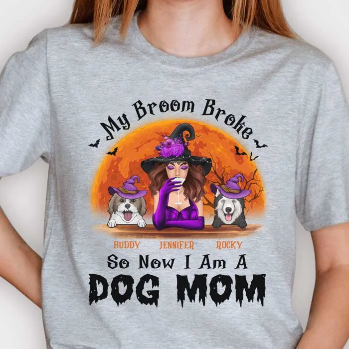 My Broom Broke So Now I Am A Dog Mom - Gift For Dog Lovers, Personalized Unisex T-Shirt, Halloween Ideas.