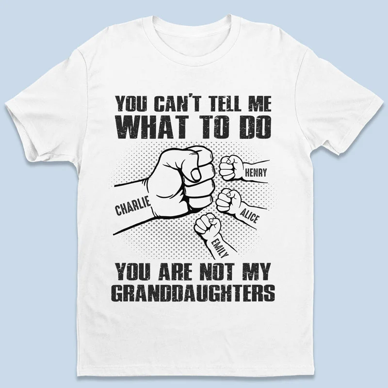 Only My Grandchildren Can - Family Personalized Custom Unisex T-shirt, Hoodie, Sweatshirt - Father's Day, Birthday Gift For Dad, Grandpa