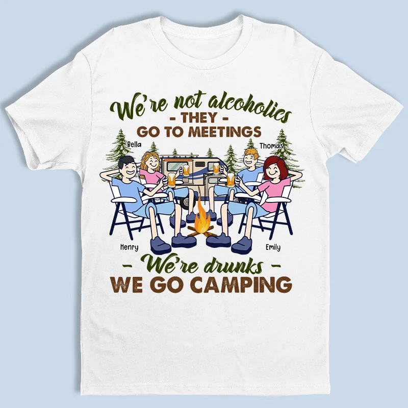 They Go To Meetings We're Drunks - Camping Personalized Custom Unisex T-shirt, Hoodie, Sweatshirt - Gift For Best Friends, BFF, Sisters, Camping Lovers