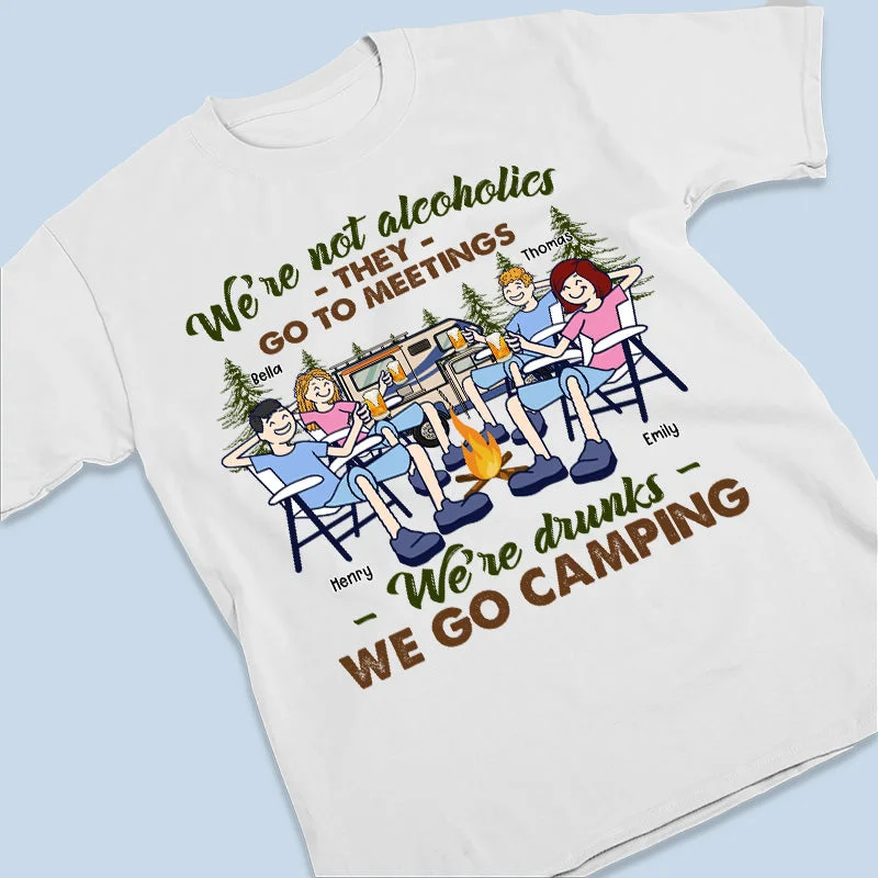 They Go To Meetings We're Drunks - Camping Personalized Custom Unisex T-shirt, Hoodie, Sweatshirt - Gift For Best Friends, BFF, Sisters, Camping Lovers