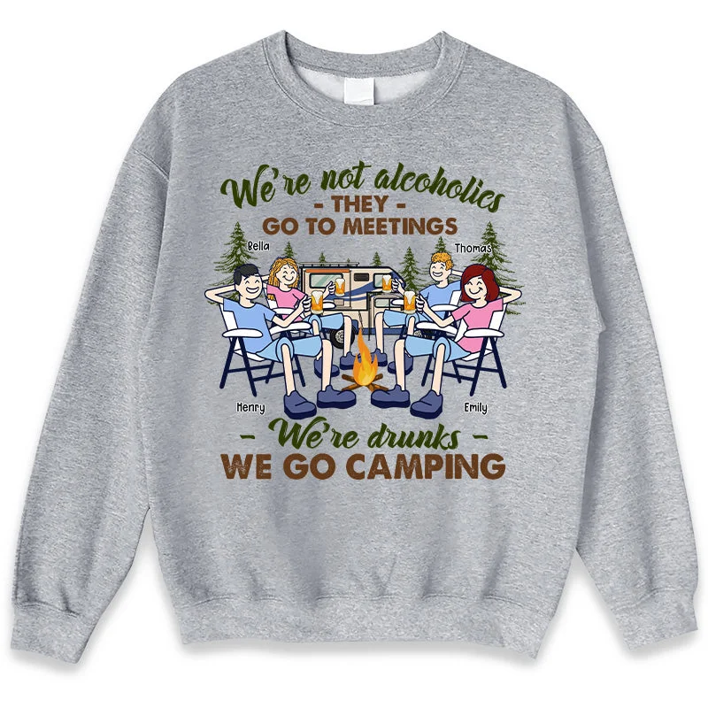 They Go To Meetings We're Drunks - Camping Personalized Custom Unisex T-shirt, Hoodie, Sweatshirt - Gift For Best Friends, BFF, Sisters, Camping Lovers