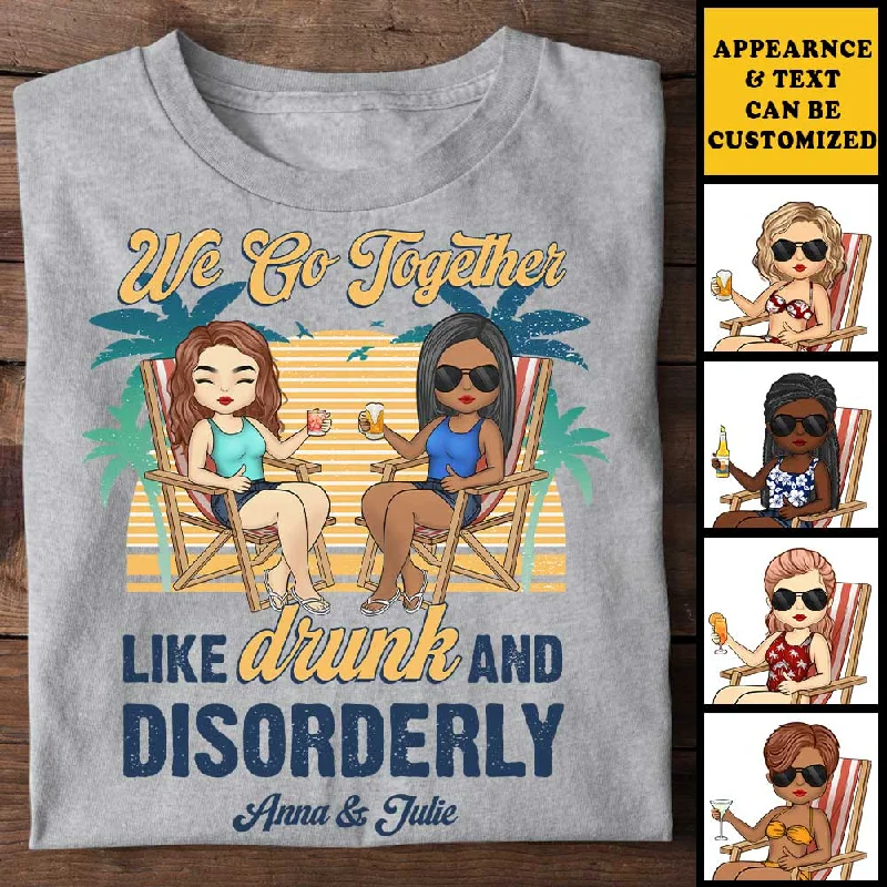 We Go Together Like Drunk & Disorderly - Personalized Unisex T-shirt - Gift For Bestie